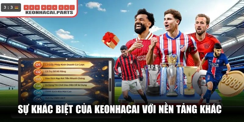 So sánh sự khác biệt của Keonhacai với các nền tảng khác
